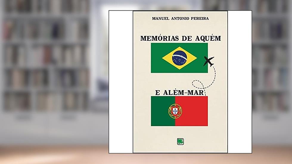 Memória de Aquém e Além-Mar, do autor Manuel Antonio Pereira