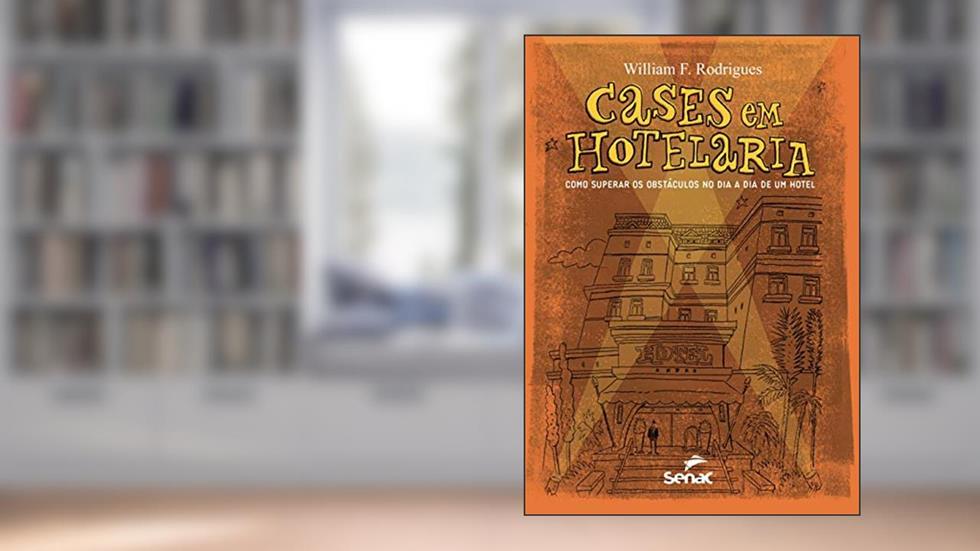 Cases em hotelaria: Como superar os obstáculos no dia a dia de um hotel, do autor William F. Rodrigues