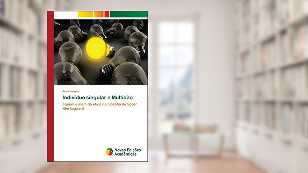 Indivíduo singular e Multidão: aquém e além da ética na filosofia de Soren Kierkegaard, do autor Jean Vargas
