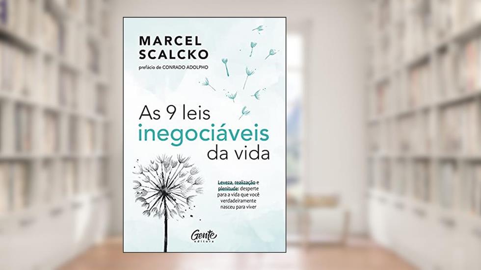 As 9 leis inegociáveis da vida: Leveza, realização e plenitude: desperte para a vida que você verdadeiramente nasceu para viver, do autor Marcel Scalcko
