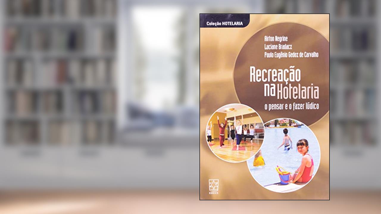 Recreação na Hotelaria: o Pensar e o Fazer Lúdico, do autor Airton Negrine; Luciane Bradacz; Paulo Eugênio Gedoz De Carvalho