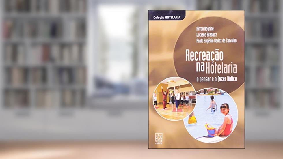 Recreação na Hotelaria: o Pensar e o Fazer Lúdico, do autor Airton Negrine; Luciane Bradacz; Paulo Eugênio Gedoz De Carvalho