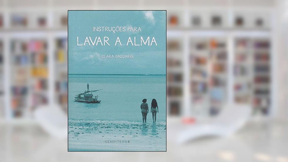 Instruções Para Lavar a Alma, do autor Clara Baccarin