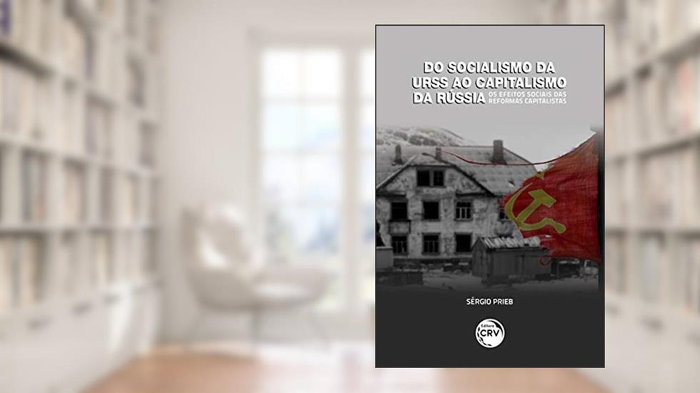Do socialismo da urss ao capitalismo da rússia os efeitos sociais das reformas capitalistas, do autor Sérgio Prieb
