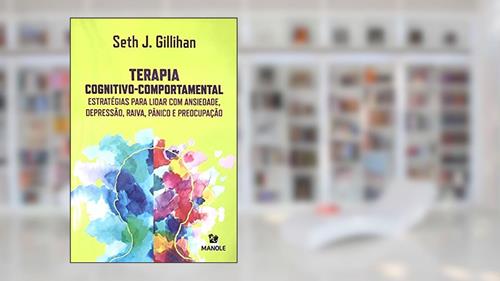 Capa de Terapia cognitivo-comportamental: Estratégias para lidar com ansiedade, depressão, raiva, pânico e preocupação, do autor Seth J. Gillihan
