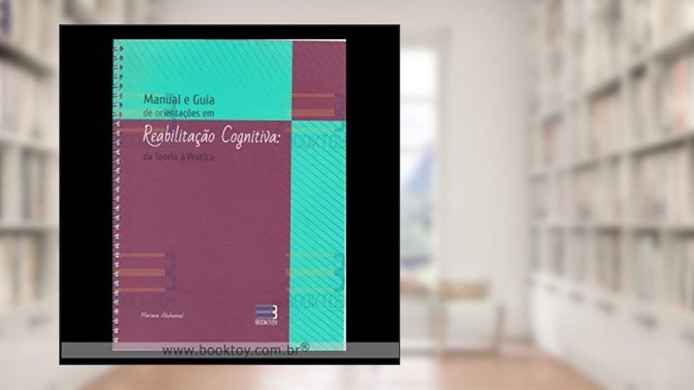 MANUAL E GUIA DE ORIENTACOES EM REABILITACAO COGNITIVA, do autor MARIANA ABUHAMAD