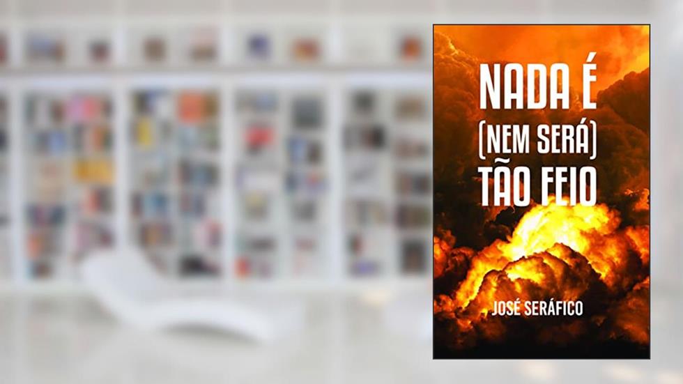 Nada é (nem Será) Tão Feio, do autor José Seráfico