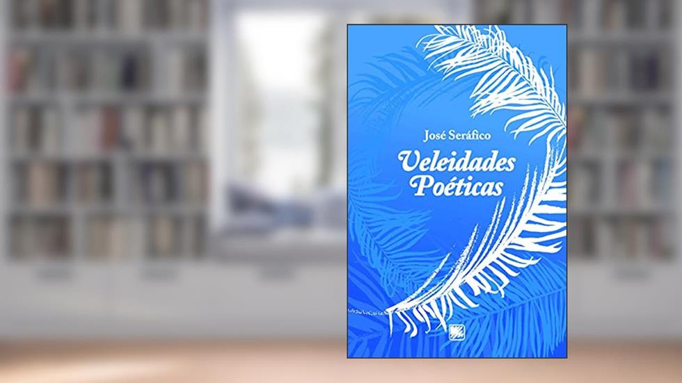 Veleidades Poéticas, do autor José Seráfico