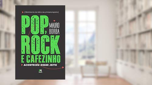 Capa de Pop, rock e cafezinho: aconteceu desse jeito, do autor Mauro Borba