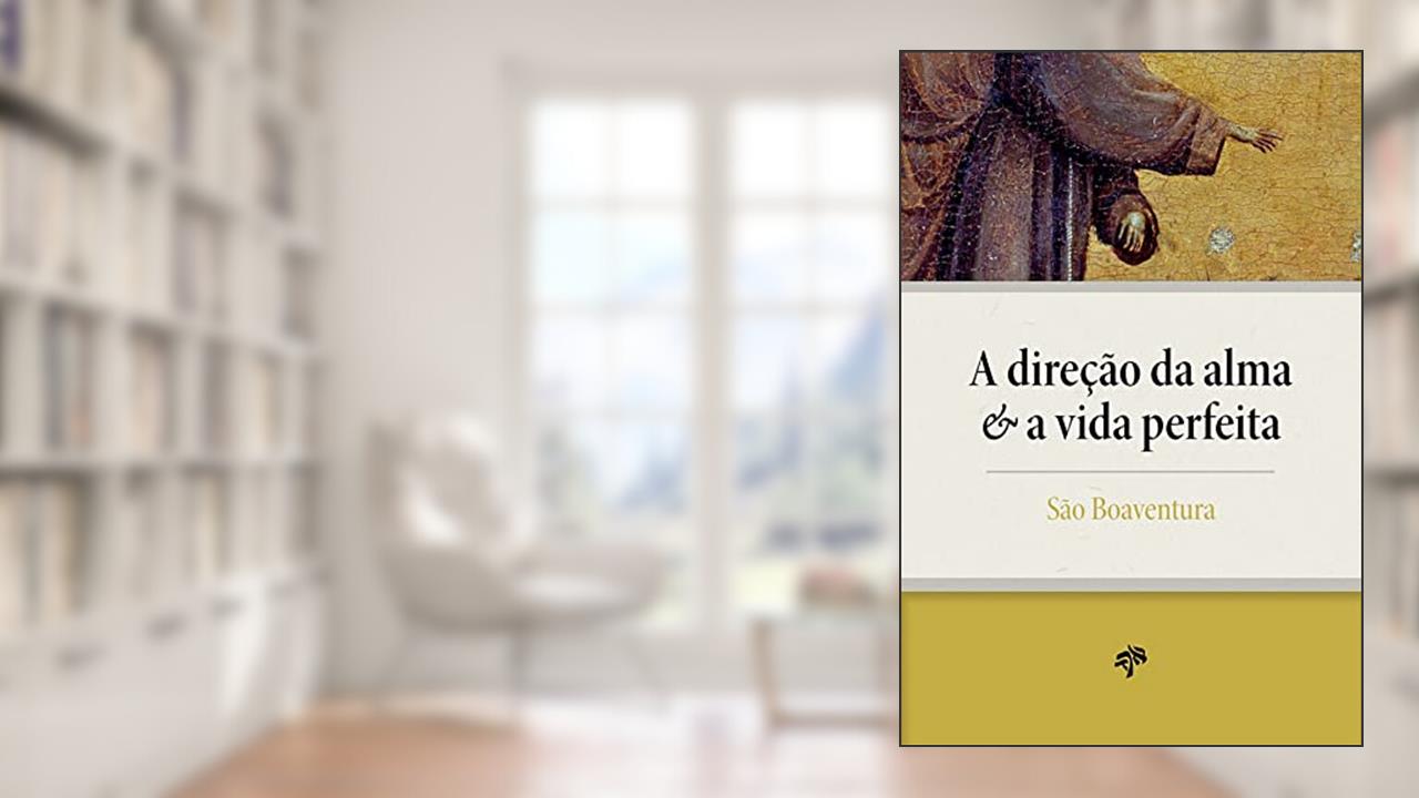 A Direção da Alma e a Vida Perfeita, do autor São Boaventura