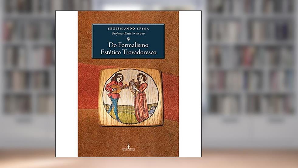 Do Formalismo Estético Trovadoresco, do autor Segismundo Spina