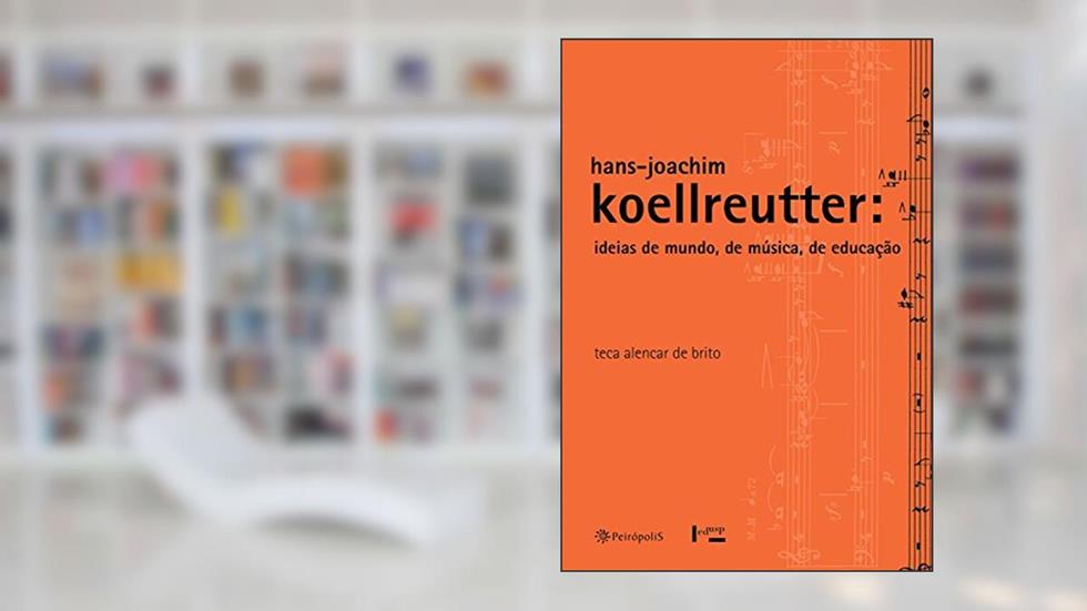 Hans-Joachim Koellreutter: Ideias de mundo, de música, de educação, do autor Teca Alencar de Brito