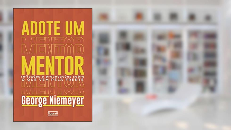 Adote um mentor: Reflexões e provocações sobre o que vem pela frente, do autor George Niemeyer