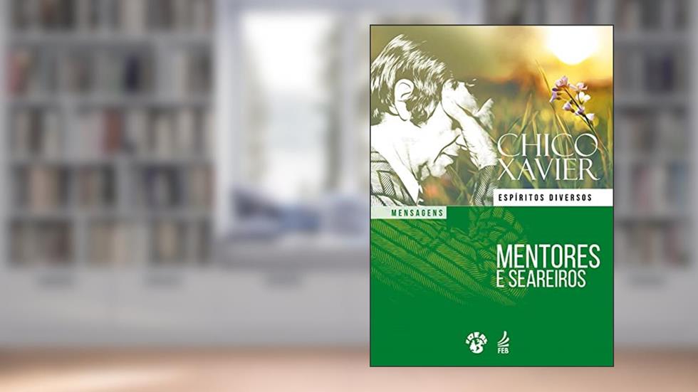 Mentores e seareiros (IDEAL), do autor Francisco Cândido Xavier; Espíritos diversos