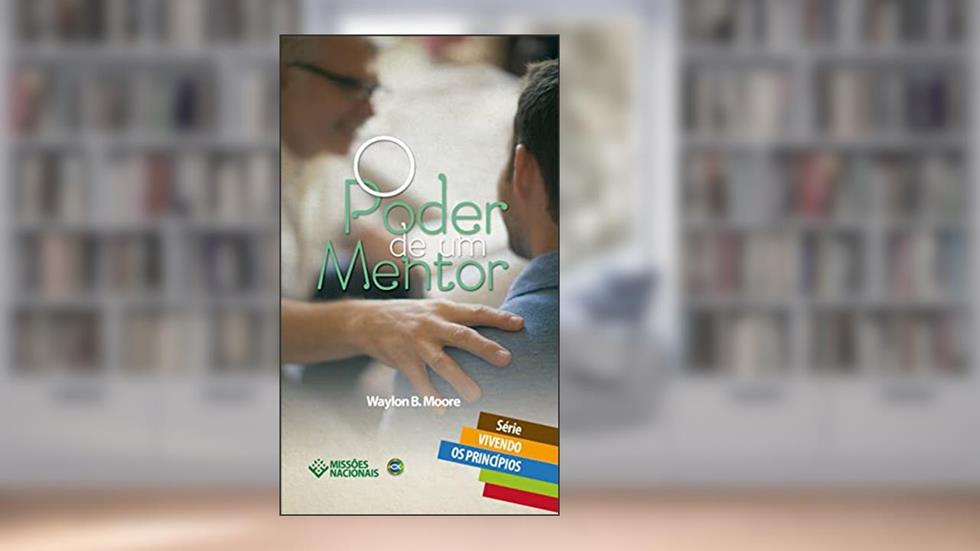 O Poder de um Mentor (Vivendo os Princípios), do autor Waylon Moore