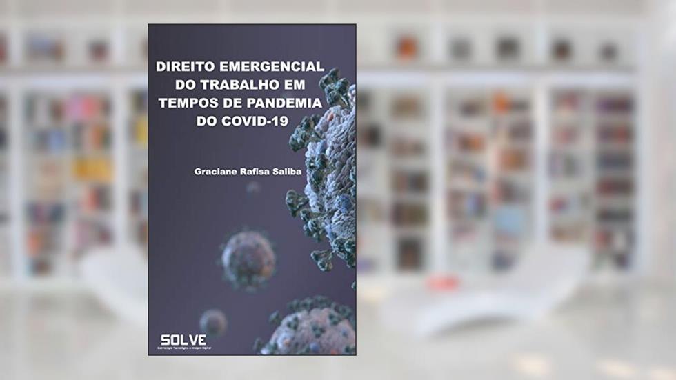 DIREITO EMERGENCIAL DO TRABALHO EM TEMPOS DE PANDEMIA DO COVID-19, do autor Graciane Rafisa Saliba