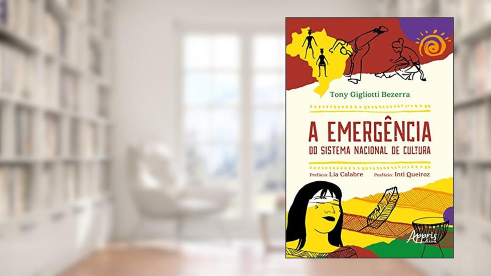 A Emergência do Sistema Nacional de Cultura, do autor Tony Gigliotti Bezerra