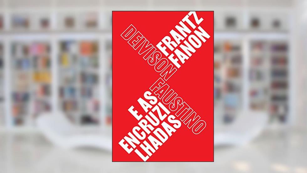 Frantz Fanon e as encruzilhadas: Teoria, política e subjetividade, um guia para compreender Fanon, do autor Deivison Faustino