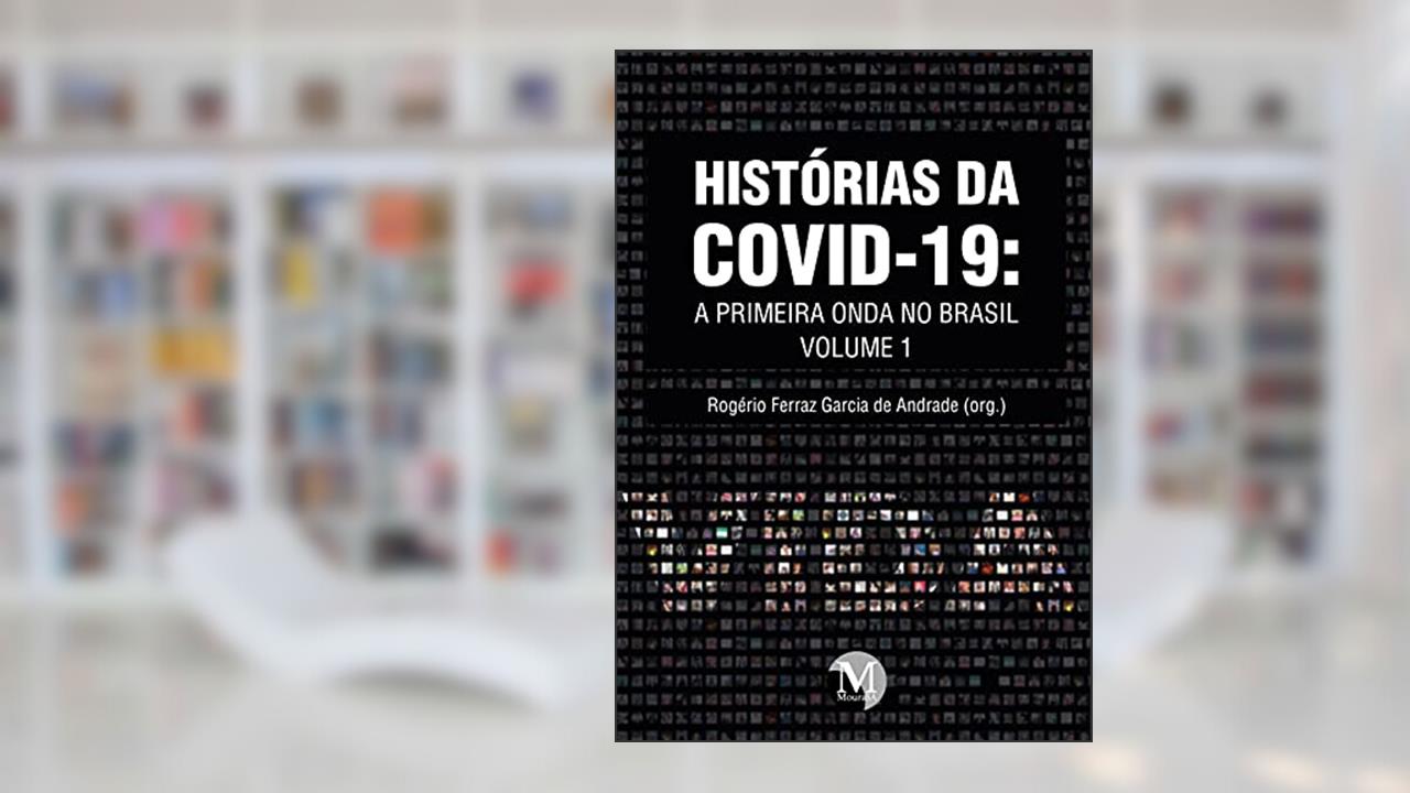 Histórias da covid-19: a primeira onda no brasil coleção histórias da covid-19 - volume 1, do autor Rogério Ferraz Garcia de Andrade