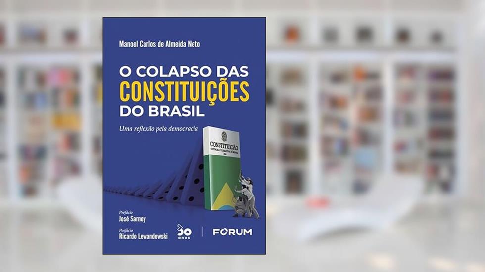 O Colapso das Constituições do Brasil: Uma reflexão pela democracia, do autor Manoel Carlos de Almeida Neto