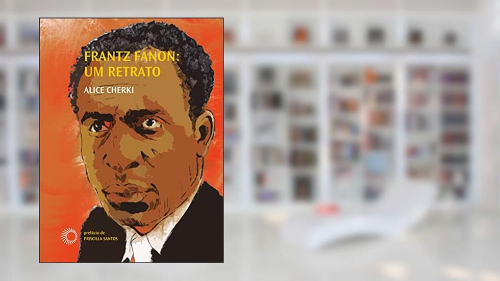 Frantz Fanon: Um Retrato, do autor Alice Cherki