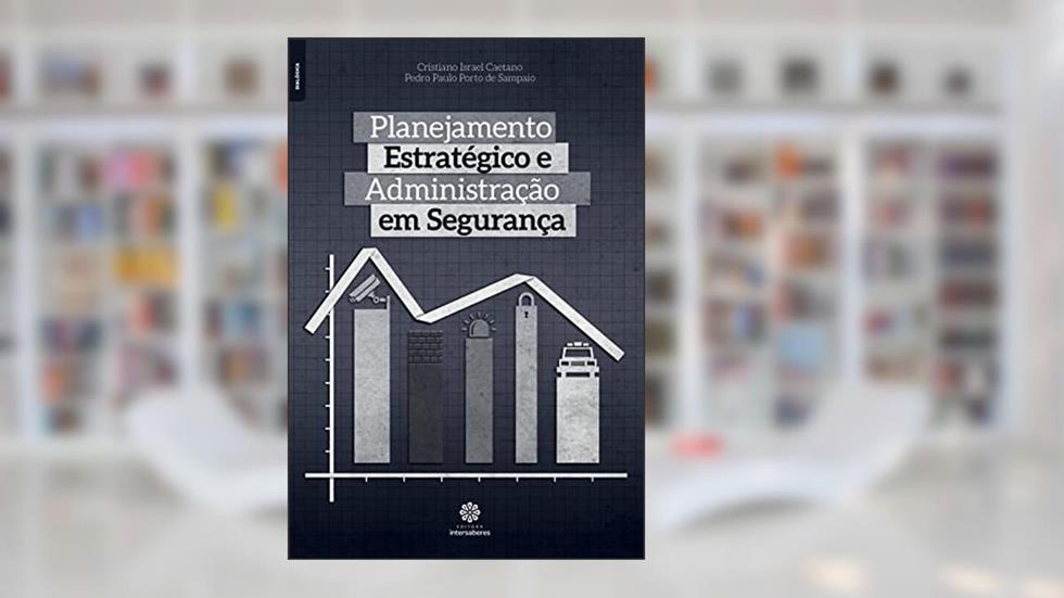 Planejamento estratégico e administração em segurança, do autor Cristiano Israel Caetano; Pedro Paulo Porto De Sampaio