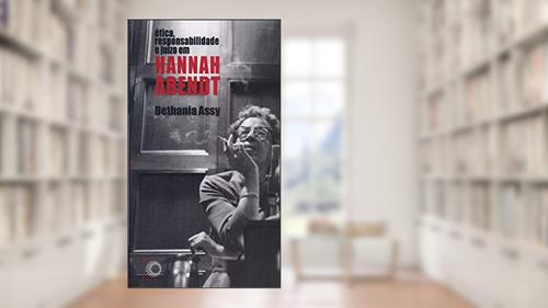 Capa de Ética, responsabilidade e juízo em Hannah Arendt, do autor Bethania Assy