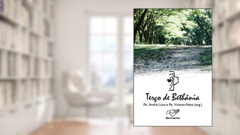 Terço de Bethânia, do autor Padre Vicente Neto; Padre André Luna