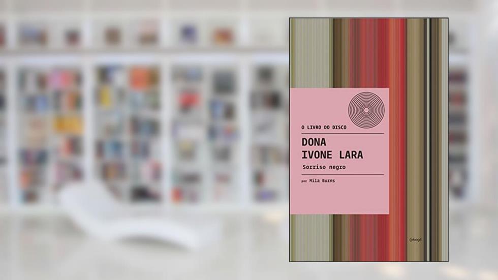 Dona Ivone Lara - Sorriso Negro (O livro do disco), do autor Mila Burns