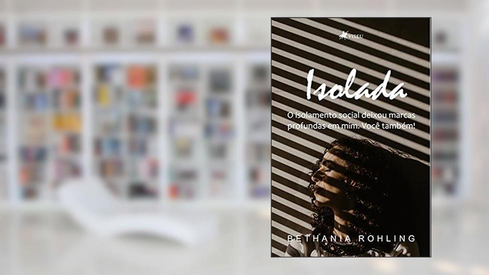 Isolada: O isolamento social deixou marcas profundas em mim. Voce^ tambe?m!, do autor Bethania Rohling