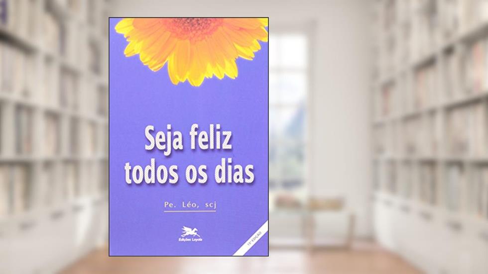 Seja feliz todos os dias, do autor Léo Pereira