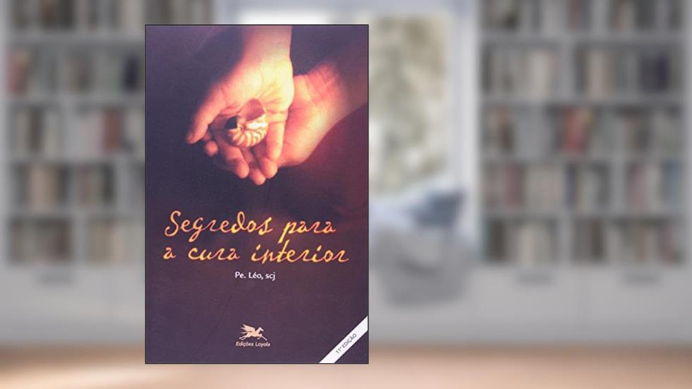 Segredos para a cura interior, do autor Léo Pereira