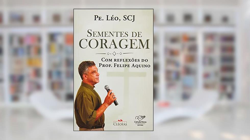 SEMENTES DE CORAGEM, do autor PE. LÉO