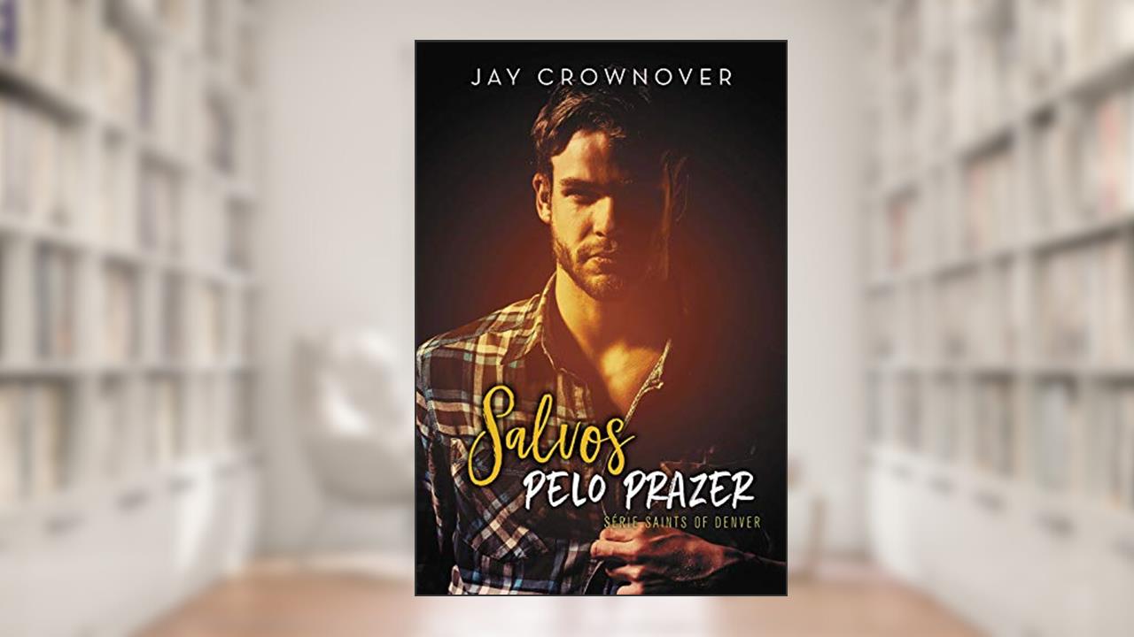 Salvos pelo prazer: Saints of Denver #5, do autor Jay Crownover