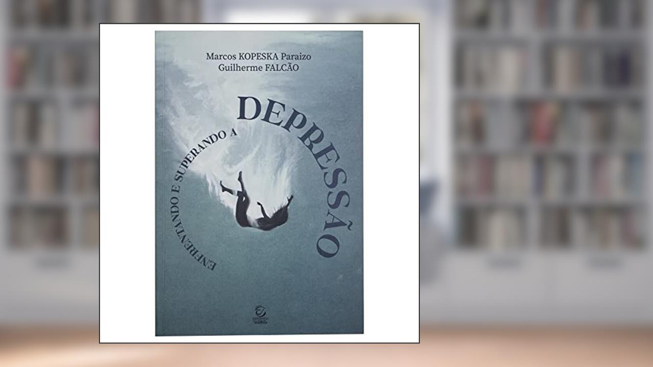 Enfrentando e Superando a Depressão, do autor Marcos Kopeska Paraizo