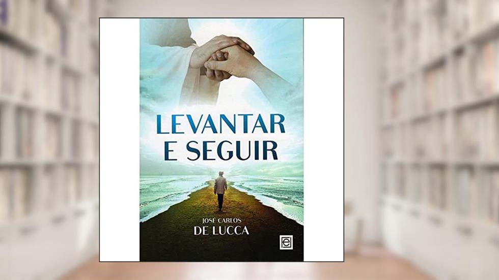 Levantar E Seguir, do autor José Carlos De Lucca