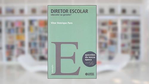Capa de Diretor escolar: educador ou gerente?, do autor Vitor Henrique Paro