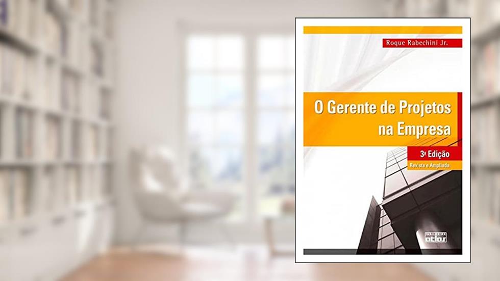 O Gerente De Projetos Na Empresa, do autor Roque Rabechini Júnior
