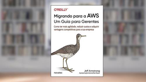 Capa de Migrando Para a AWS - Um Guia Para Gerentes: Como ter Mais Agilidade, Reduzir Custos e Adquirir Vantagens Competitivas Para a sua Empresa, do autor Jeff Armstrong