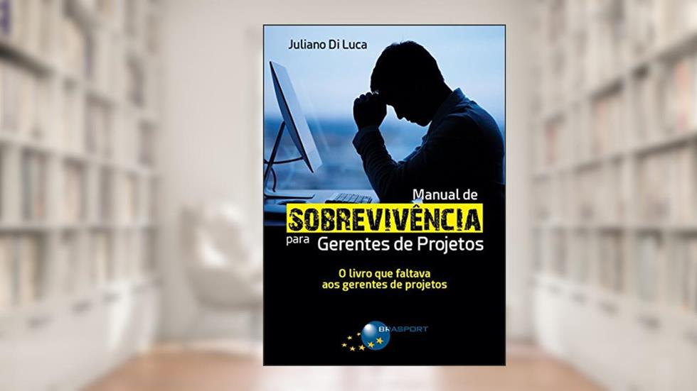 Manual de sobrevivência para gerentes de projetos, do autor Juliano Di Luca