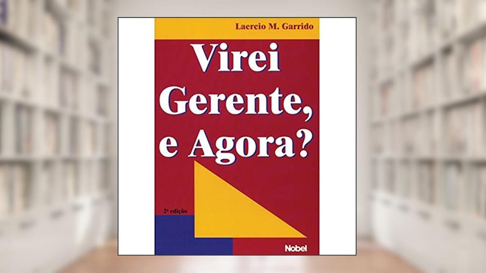 Virei gerente, e agora?, do autor Laercio Marques Garrido