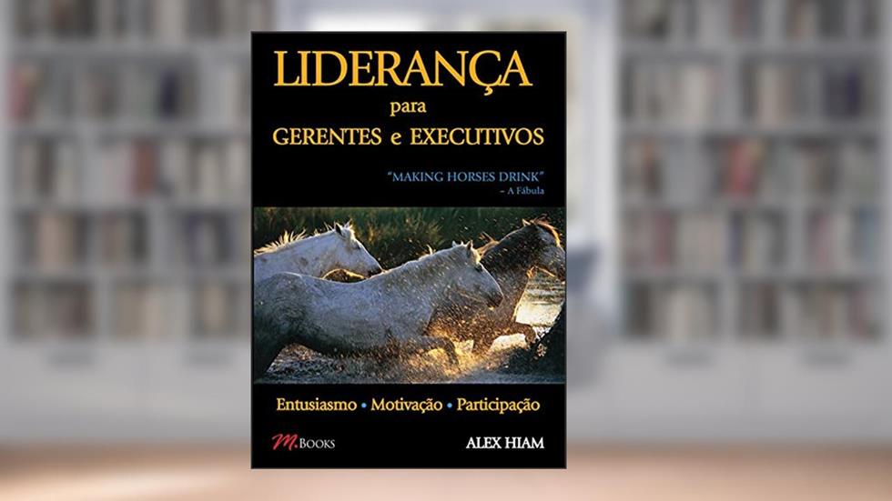 Liderança Para Gerentes e Executivos, do autor Alex Hiam
