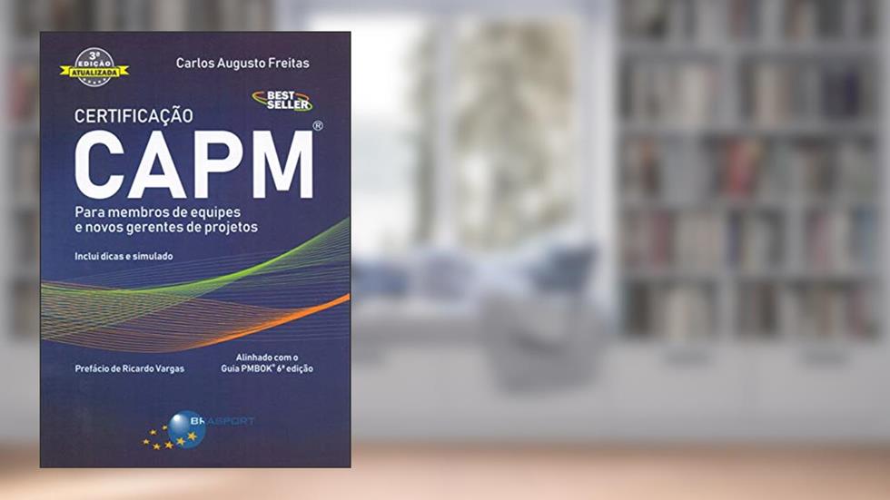 Certificação CAPM: Para Membros de Equipes e Novos Gerentes de Projetos, do autor Carlos Augusto Freitas