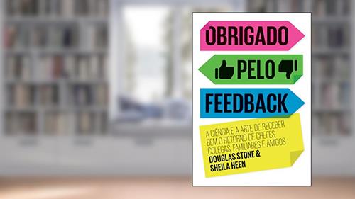 Capa de Obrigado pelo feedback: A ciência e a arte de receber bem o retorno de chefes, colegas, familiares e amigos, do autor Sheila Heen; Douglas Stone