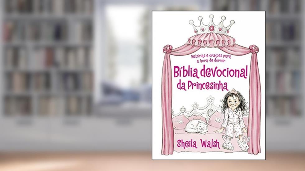 Bíblia devocional da princesinha: Histórias e orações para a hora de dormir, do autor Sheila Walsh