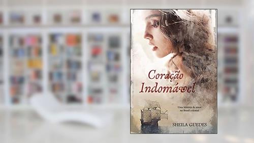 Capa de Coração Indomável: Uma História de amor no Brasil Colonial (Mulheres do Brasil Livro 1), do autor Sheila Guedes