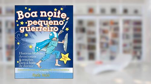 Capa de Boa noite, pequeno guerreiro: Histórias bíblicas, devocionais e orações para a hora de dormir, do autor Sheila Walsh