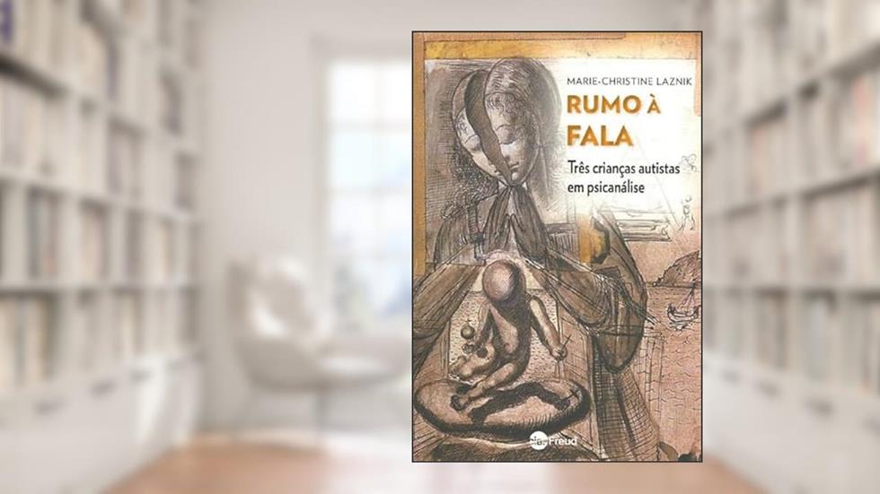 Rumo à Fala: Três Crianças Autistas em Psicanálise, do autor Marie-Christine Laznik
