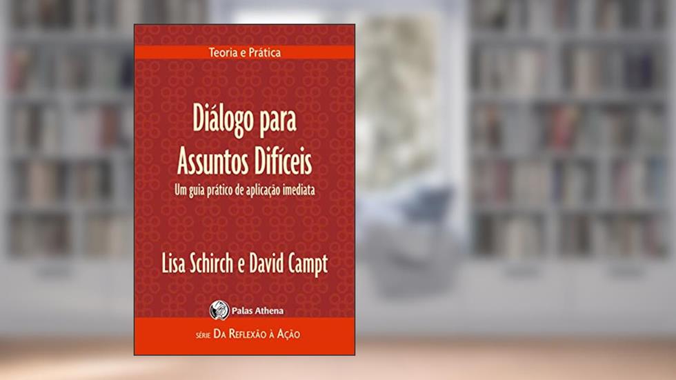 Diálogo para assuntos difíceis: um guia prático de aplicação imediata, do autor Lisa Schirch; David Campt