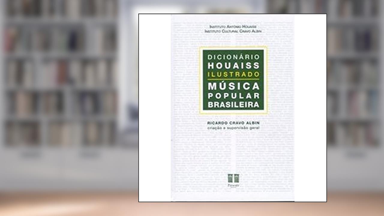 Dicionário Houaiss Ilustrado. Música Popular Brasileira, do autor Ricardo Cravo Albin
